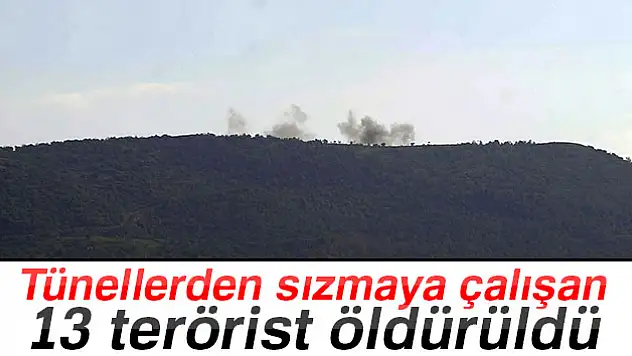 Darmık Dağı'ndaki tünellerden sızmaya çalışan 13 terörist öldürüldü