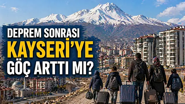 Deprem sonrası Kayseri'ye göç arttı mı? Konut dengesi ne durumda?