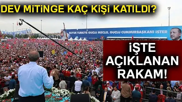 Dev Mitinge katılan kişi sayısı açıklandı... Rakam inanılmaz