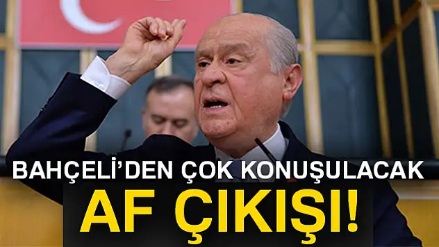Devlet Bahçeli'den çok konuşulacak af çıkışı