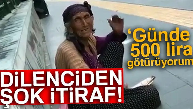 Dilenciden şok itiraf: 'Günde 500 lira götürüyorum'