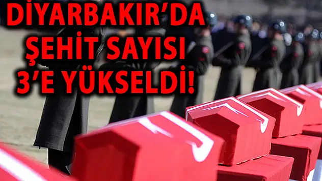 Diyarbakır'da şehit sayısı 3'e yükseldi