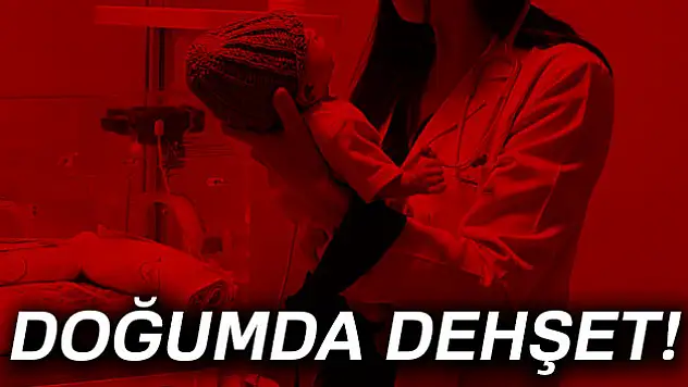 Doğumda dehşet!