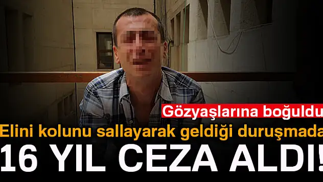Elini kolunu sallayarak geldiği duruşmada 16 yıl ceza aldı!