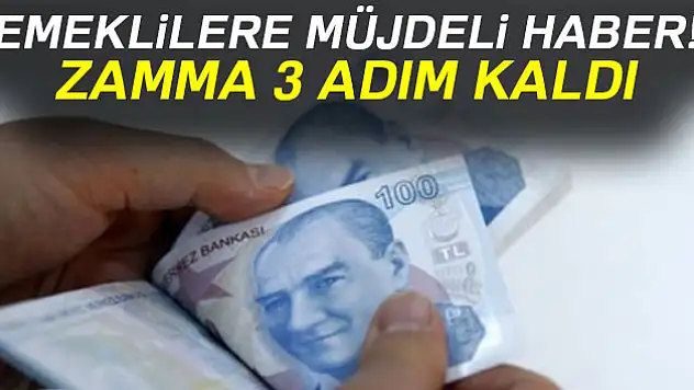 Emekli zammına 3 adım kaldı