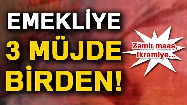 Emekliye 3'lü müjde!