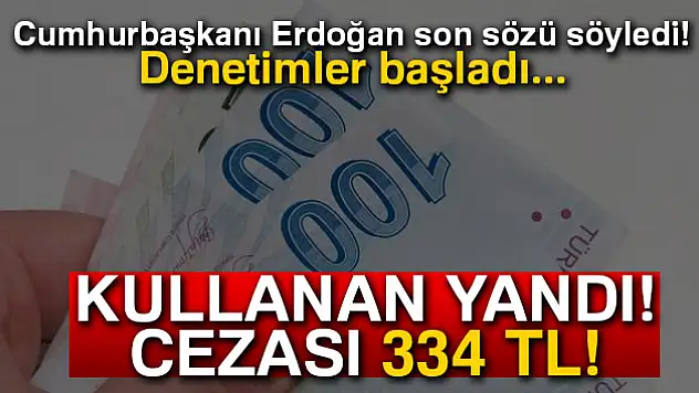 Erdoğan son sözü söyledi! Kullanmanın cezası 334 TL