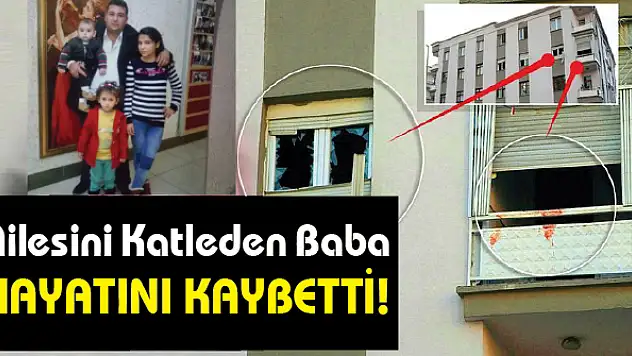Eşi ve 3 çocuğunu öldürüp ikinci kattan atlayan şahıs hayatını kaybetti
