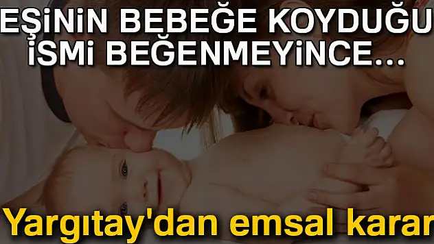 Eşinin bebeğe koyduğu ismi beğenmeyip mahkemelik oldu