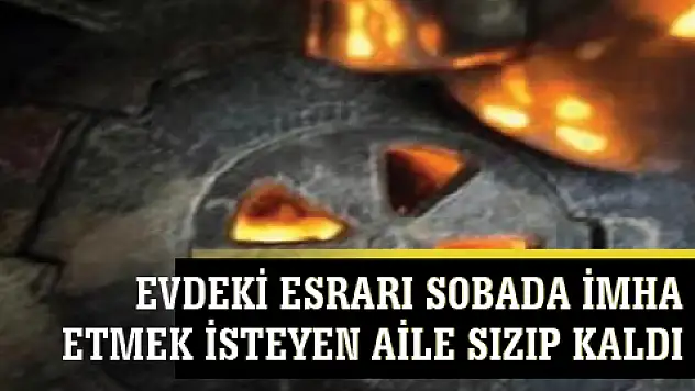 Evdeki Esrarı Sobada İmha Etmek İsteyen Aile Sızıp Kaldı