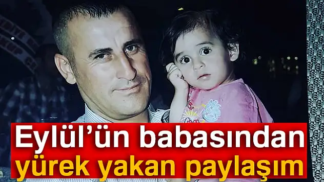 Eylül'ün babasından yürek yakan paylaşım: 'Ciğer yarası'