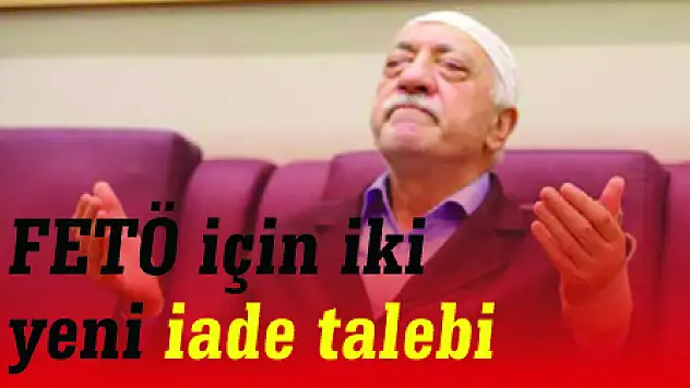 FETÖ elebaşı Fetullah Gülen için iki yeni iade talebi