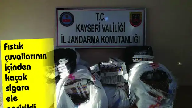 Fıstık çuvallarının içinden kaçak sigara ele geçirildi