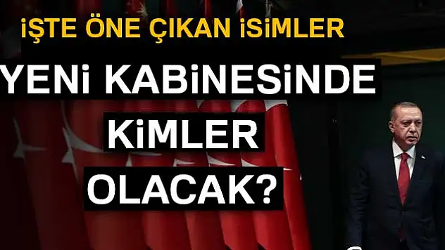 Gözler Cumhurbaşkanı Erdoğan'ın yeni kabinesine çevrildi