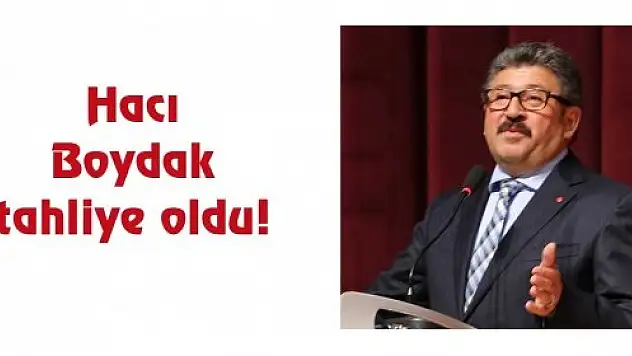 Hacı Boydak tahliye oldu !