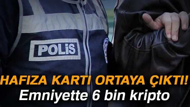 Hafıza kart ortaya çıktı: Emniyette 6 bin kripto