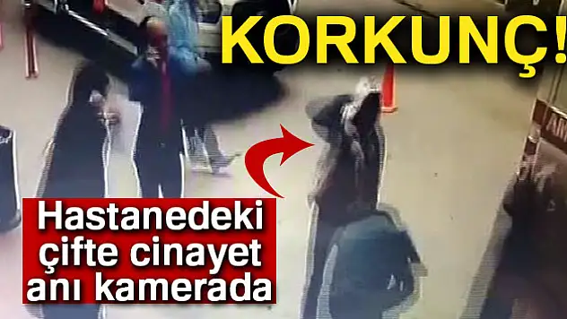 Hastanedeki çifte cinayet anı kamerada