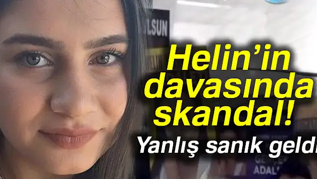 Helin Palandöken'in katil zanlısının yargılandığı davaya yanlış sanık getirildi