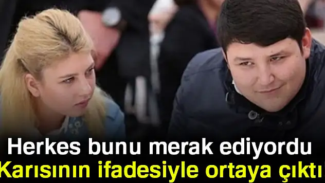 Herkes bunu merak ediyordu: Karısının ifadesiyle ortaya çıktı!