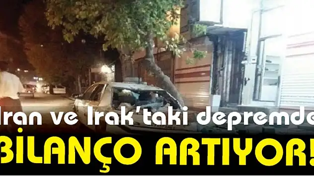 İran ve Irak'taki depremde bilanço artıyor