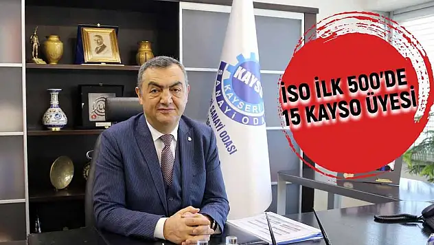 İSO İLK 500'DE 15 KAYSO ÜYESİ FİRMA YER ALDI