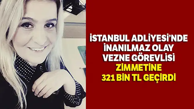 İstanbul Adliyesi'nde Şok Hırsızlık! Vezne Görevlisi, Zimmetine 321 Bin TL Geçirdi