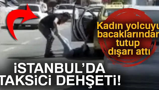 İstanbul'da taksici dehşeti kamerada
