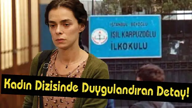 Kadın Dizisinde Duygulandıran Detay!
