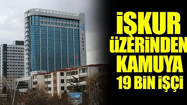 Kamuya 19 Bin İşçi Alınacak