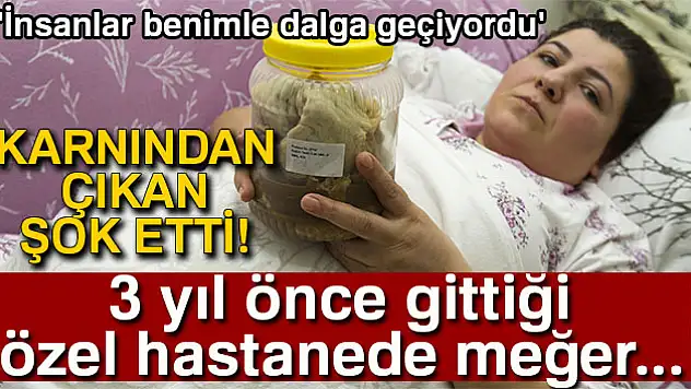 Kanser olabilirsin denildi, karnından çıkan şok etti