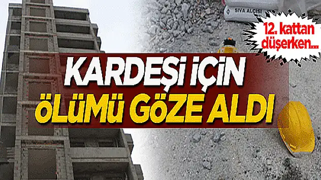 Kardeşi için ölümü göze aldı! 12. kattan düşen kardeşini...