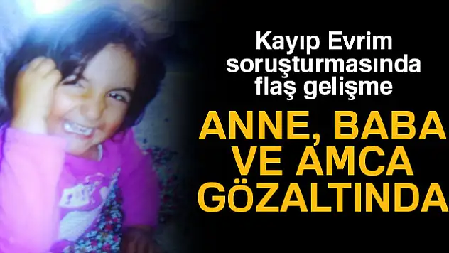Kayıp Evrim soruşturmasında flaş gelişme