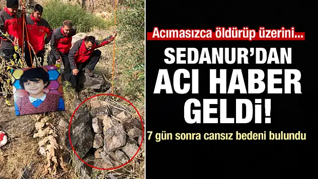 Kayıp Sedanur'un cansız bedeni bulundu