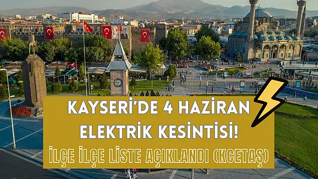 Kayseri'de 4 Haziran elektrik kesintisi! İlçe ilçe liste açıklandı (KCETAŞ)