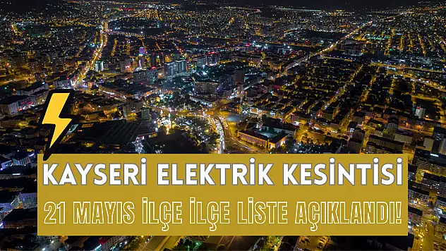 Kayseri'de elektrikler ne zaman kesilecek? İşte kesinti listesi