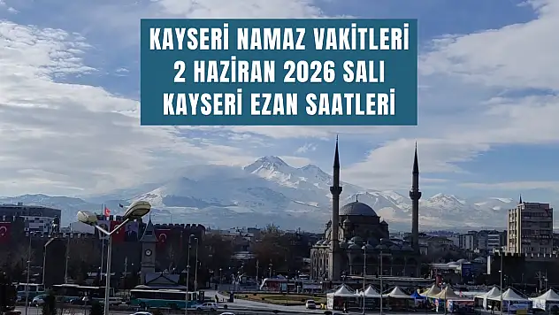 Kayseri namaz vakitleri 2 Haziran 2026 Salı | Kayseri ezan saatleri