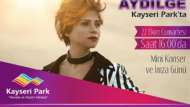 KAYSERİ PARK AVM, AYDİLGE'Yİ AĞIRLAYACAK!