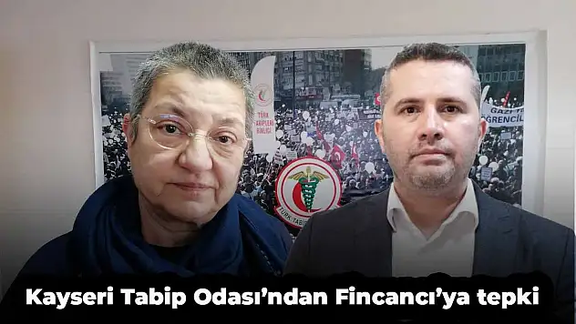 KAYSERİ TABİP ODASI'NDAN FİNCANCI'YA TEPKİ: 'TÜRK HEKİMLERİNİ TEMSİL ETMİYOR'