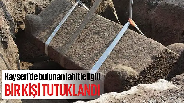 Kayseri'de bulunan lahitle ilgili bir kişi tutuklandı