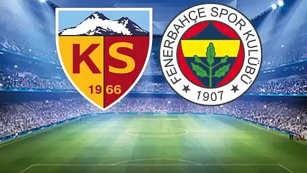 KAYSERİSPOR-FENERBAHÇE MAÇINDA İLK 11'LER BELLİ OLDU