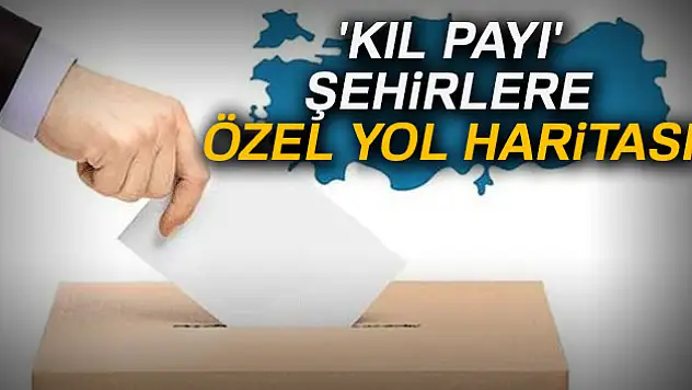 'Kıl payı' şehirlere özel yol haritası