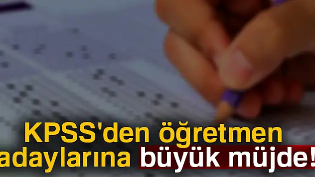KPSS'den öğretmen adaylarına büyük müjde!