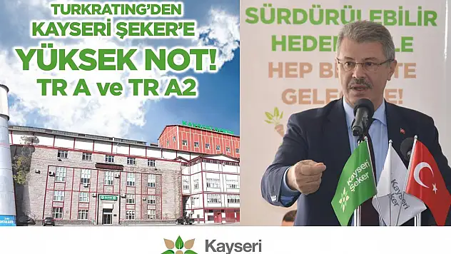 KREDİ DERECELENDİRME KURULUŞU'NDAN KAYSERİ ŞEKER'E YÜKSEK NOT