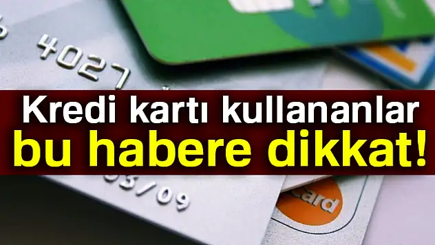 Kredi kartı kullananlar dikkat!