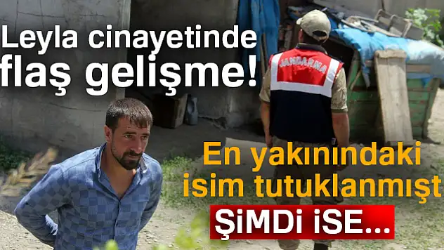 Leyla cinayetinde flaş gelişme! En yakınındaki isim tutuklanmıştı! Şimdi ise...