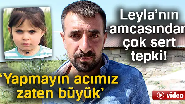Leyla'nın amcasından çok sert tepki!