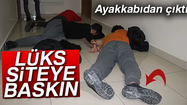 LÜKS SİTEYE BASKIN!