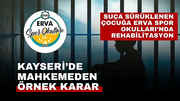 Mahkemeden örnek karar: Suça sürüklenen çocuğa ERVA'da rehabilitasyon şartı