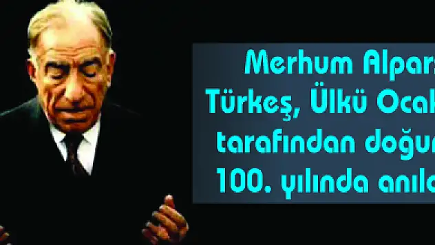 Merhum Alparslan Türkeş, Ülkü Ocakları tarafından doğumun 100. yılında anılacak