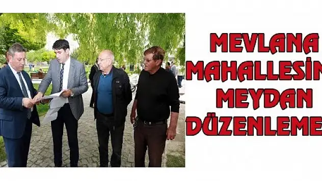 MEVLANA MAHALLESİNE MEYDAN DÜZENLEMESİ